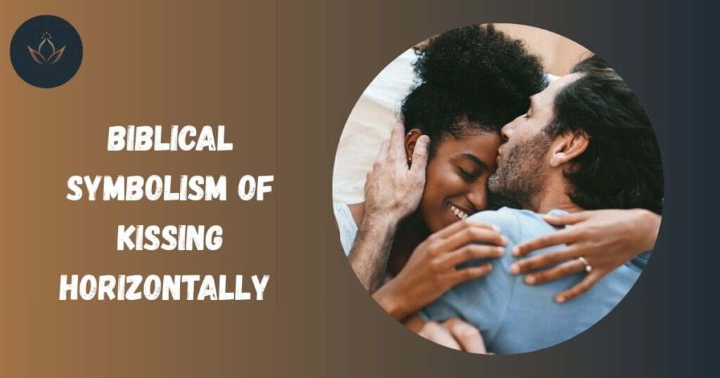 Biblical Symbolism of Kissing Horizontally