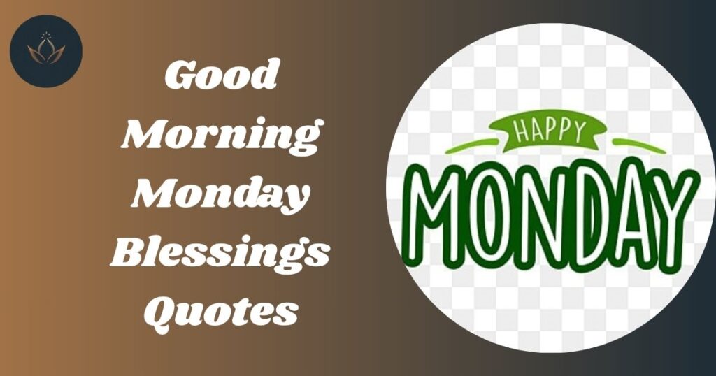 Good Morning Monday Blessings Quotes