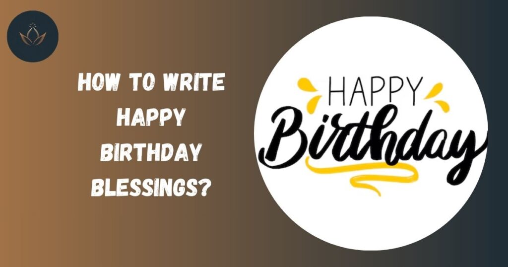 How to Write Happy Birthday Blessings