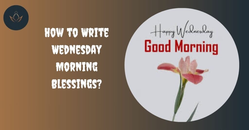 How to Write Wednesday Morning Blessings