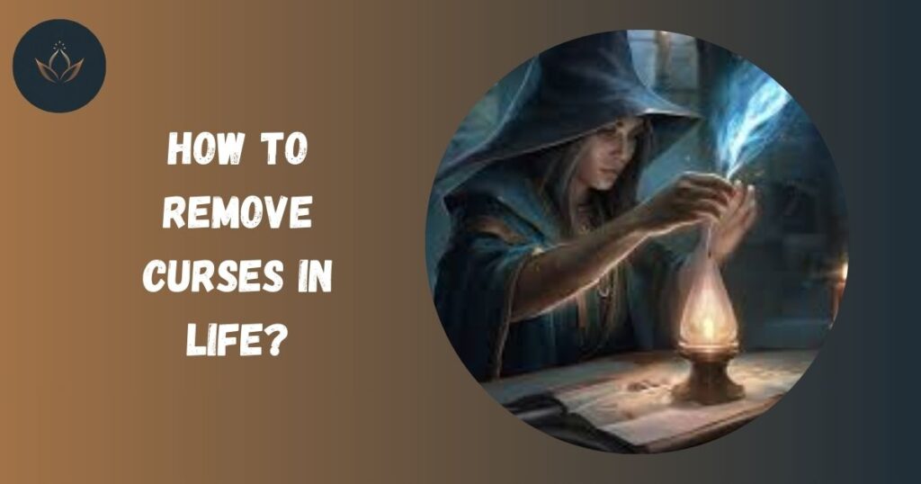 How to Remove Curses in Life