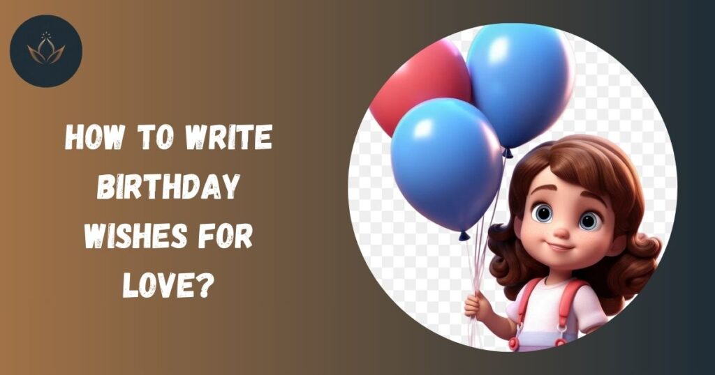 How to Write Birthday Wishes for Love