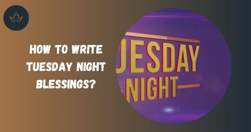 How to Write Tuesday Night Blessings